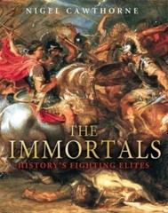 Immortals : History’s Fighting Elites by Nigel Cawthorne (2009, Hardcover)