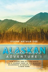 Alaskan Wilderness Adventure: Book 1 By Duane Arthur Ose