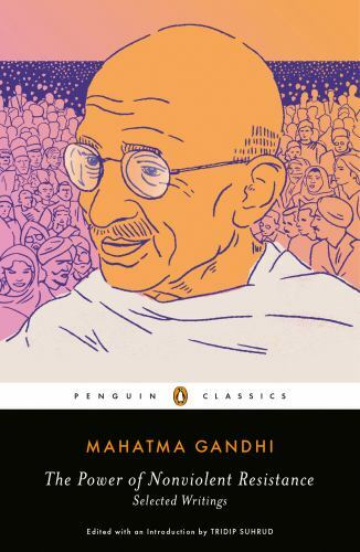 The Power of Nonviolent Resistance: Selected Writings by Gandhi, Mohandas K.