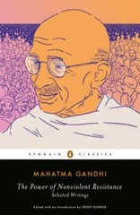The Power of Nonviolent Resistance: Selected Writings by Gandhi, Mohandas K.