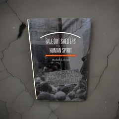 FALL-OUT SHELTERS FOR THE HUMAN SPIRIT: AMERICAN ART AND By Michael L. Krenn VG+