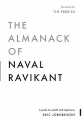 The Almanack of Naval Ravikant: A Guide to Wealth and Happiness by Jorgenson