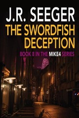 The Swordfish Deception: Book 8 in the MIKE4 Series, Seeger, J. R., Excellent Bo