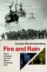 Fire and Rain: Nixon, Kissinger, and the Wars in Southeast Asia by Eisenberg, C
