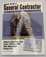 Learn to Be a General Contractor : Build Your Dream House or Do a Renovation