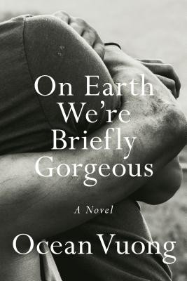 On Earth We’re Briefly Gorgeous: A Novel by Vuong, Ocean
