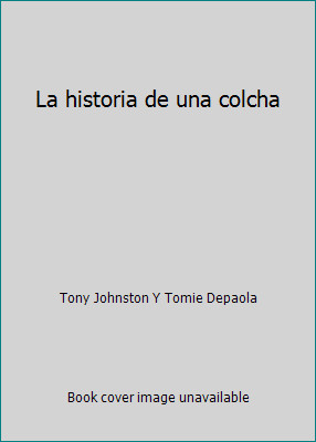 La historia de una colcha by Tony Johnston Y Tomie Depaola