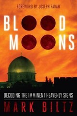 Blood Moons: Decoding the Imminent Heavenly Signs by Biltz, Mark WND Books