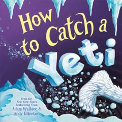 How to Catch a Yeti – Hardcover By Wallace, Adam – VERY GOOD