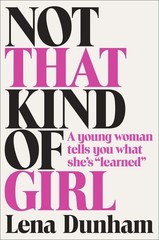 Not That Kind of Girl: A Young Woman Tells You What She’s „Learned”