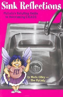 Sink Reflections: Flylady’s Babystep Guide to Overcoming Chaos by Cilley, Marla