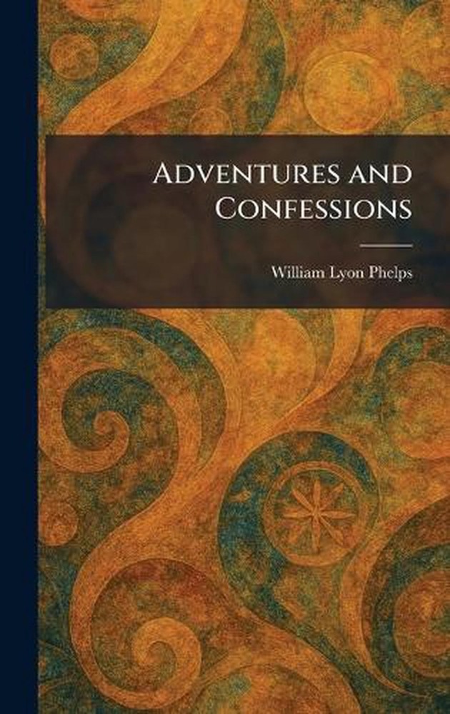 Adventures and Confessions by William Lyon Phelps Hardcover Book