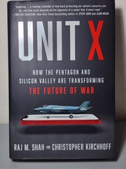 Unit X : How the Pentagon and Silicon Valley Are Transforming the Future of War