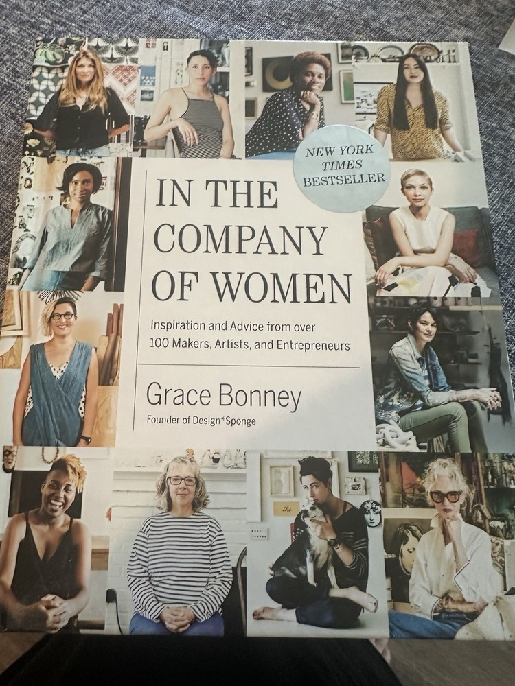 In the Company of Women : Inspiration and Advice from over 100 Makers