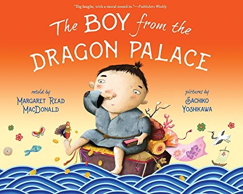 THE BOY FROM THE DRAGON PALACE By Margaret Read Macdonald & Sachiko Yoshikawa