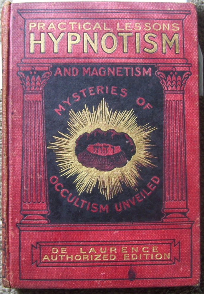 …PRACTICAL LESSONS IN HYPNOTISM AND MAGNETISM..DE LAURENCE, FIRST ED. 1902
