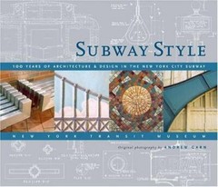 Subway Style: 100 Years of Architecture & Design in the New York City Subway Ne