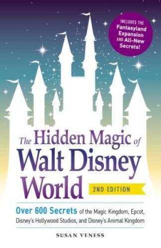 The Hidden Magic of Walt Disney World: Over 600 Secrets of the Magic – VERY GOOD