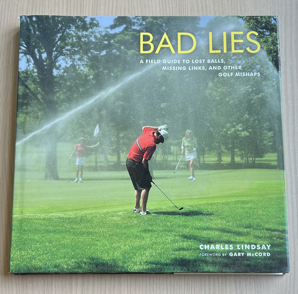 Charles Lindsay Bad Lies Hardcover 2010 Golf Mishaps Lost Balls Missing Links