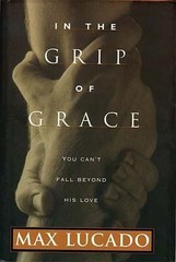 In The Grip Of Grace – Hardcover By Lucado, Max – GOOD