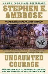 Undaunted Courage : Meriwether Lewis, Thomas Jefferson, and the Opening of the