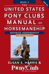 United States Pony Clubs Manual of Horsemanship Book 3 : Advanced Horsemanshi…