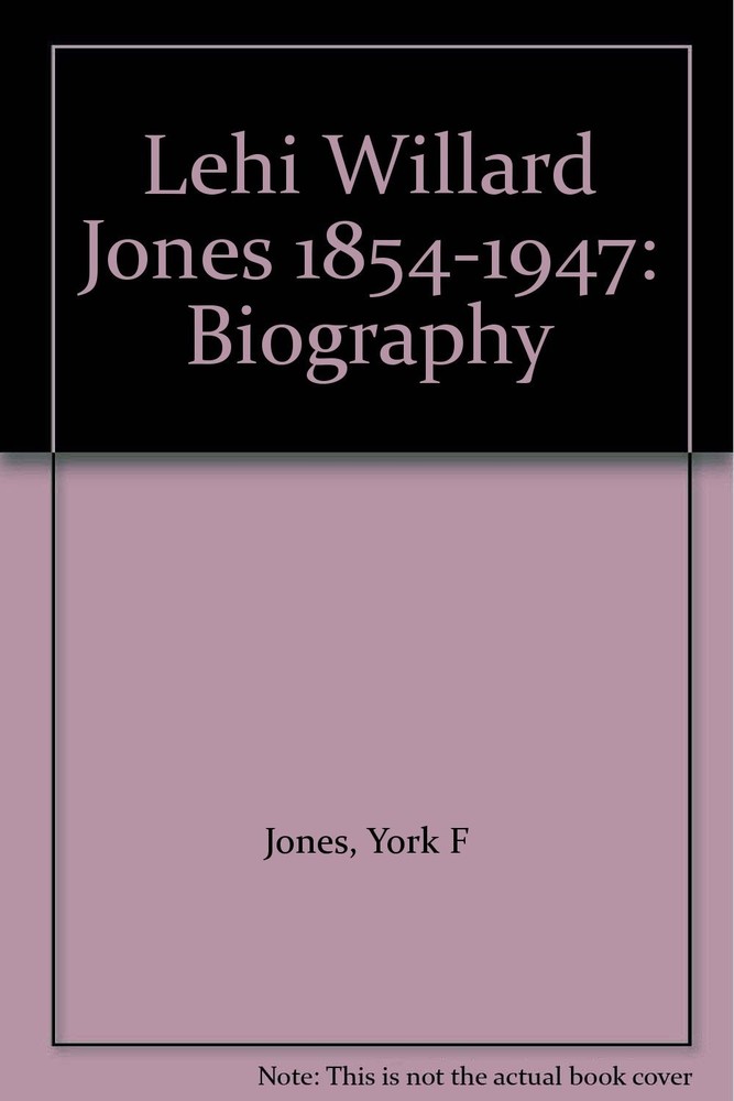 Lehi Willard Jones 1854-1947: Biography