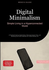 Digital Minimalism: Simple Living in a Hyperconnected World: A Practical Guide t