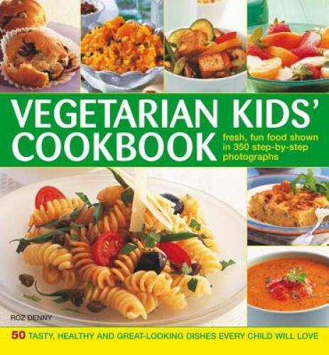 Vegetarian Kids Cookbook: 50 Tasty, Healthy And Great-Looking Dishes Eve – GOOD