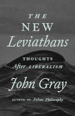 The New Leviathans: Thoughts After Liberalism – hardcover Gray, John