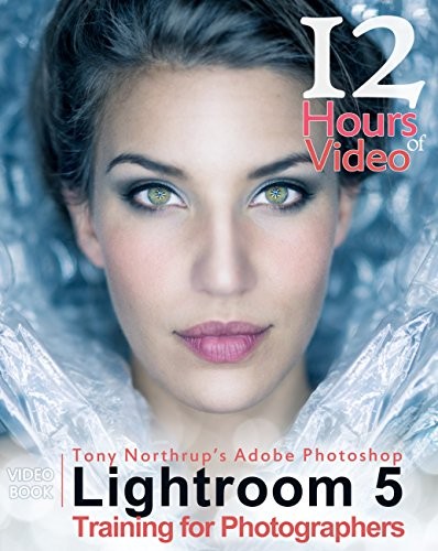 TONY NORTHRUP’S ADOBE PHOTOSHOP LIGHTROOM 5 VIDEO BOOK: By Chelsea Northrup NEW