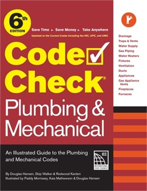 Code Check Plumbing & Mechanical 6th Edition: An Illustrated Guide to the Plumbi
