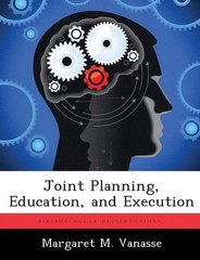 Joint Planning, Education, and Execution by Margaret M. Vanasse (English) Paperb