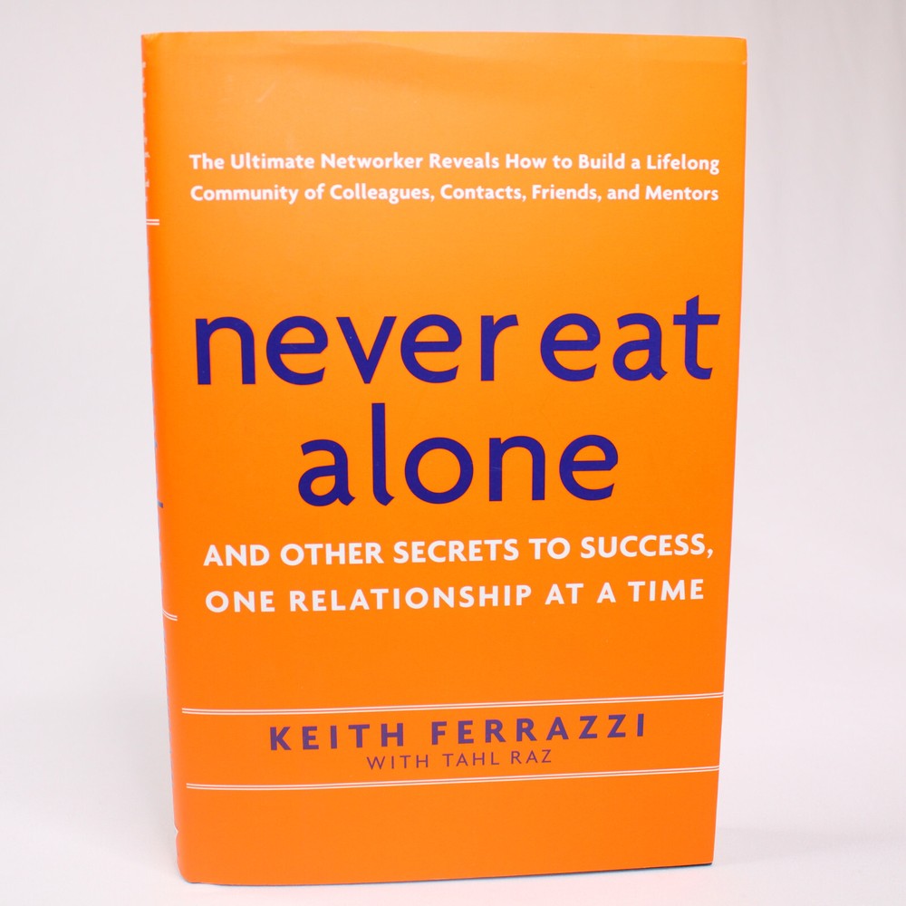 SIGNED NEVER EAT ALONE By Keith Ferrazzi With Tahl Raz 2005 HC w/DJ 1st Edition