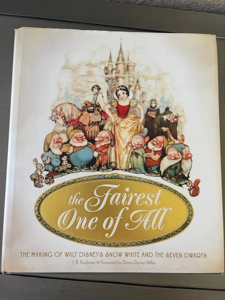 THE FAIREST ONE OF ALL THE MAKING OF WALT DISNEY’S SNOW WHITE By JB Kaufman Book