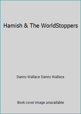Hamish & The WorldStoppers by Danny Wallace Danny Wallace