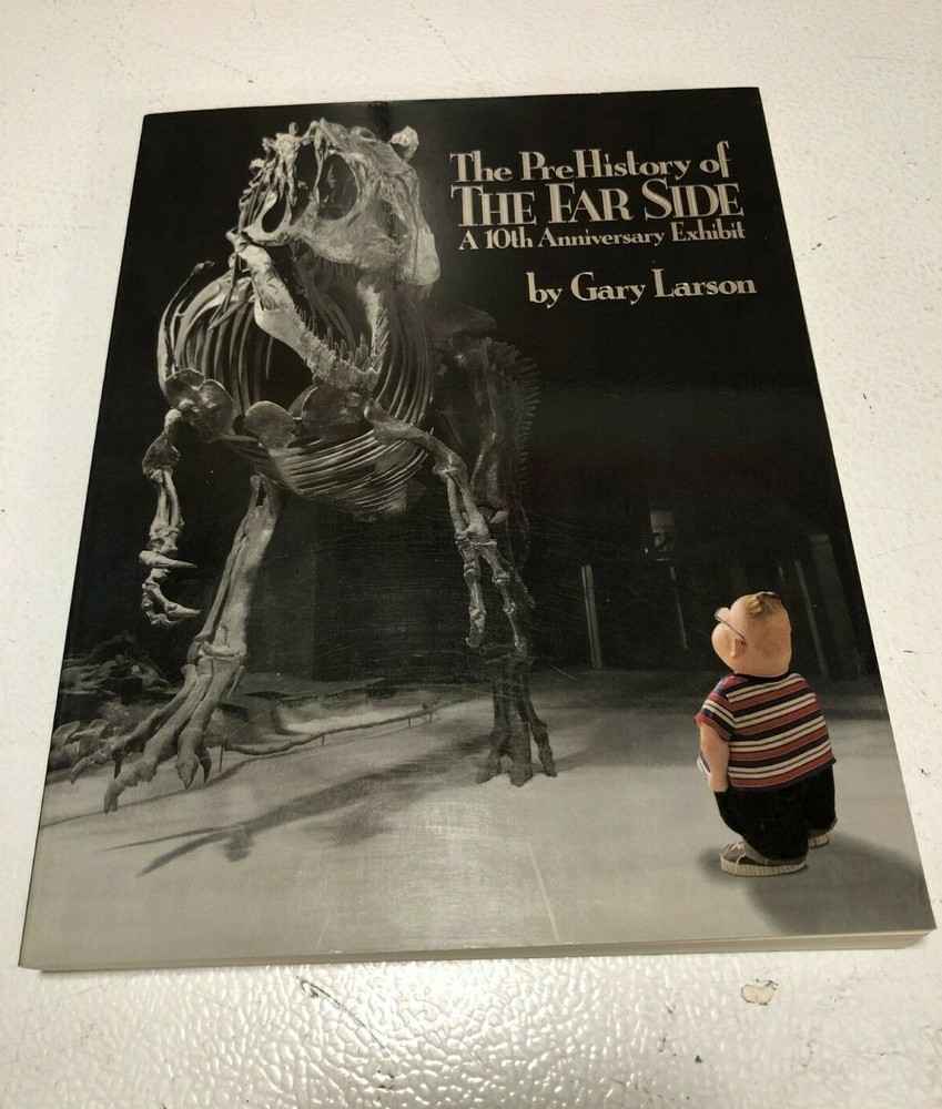 The Prehistory of the Far Side : A 10th Anniversary Exhibit by Gary Larson