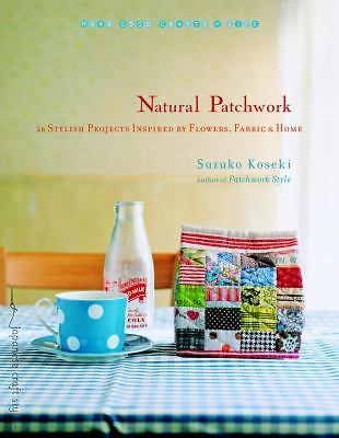Natural Patchwork: 26 Stylish Projects Inspired by Flowers, Fabric, and Home (M