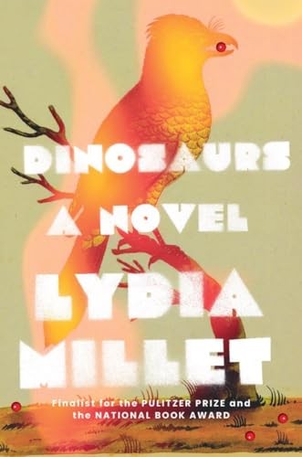 Dinosaurs: A Novel by Lydia Millet