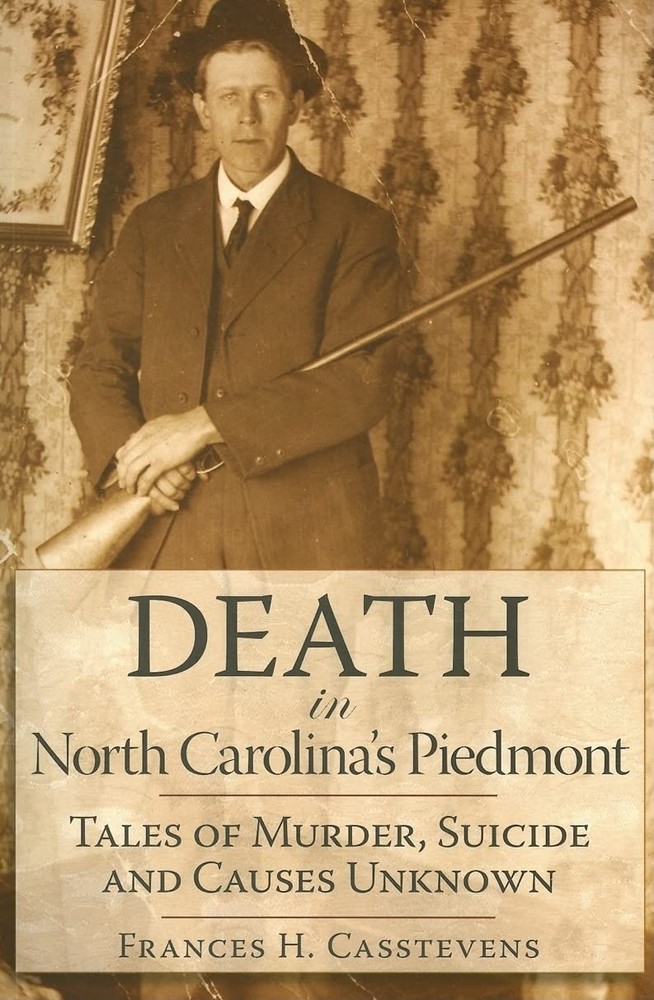 Death in North Carolina’s Piedmont: Tales of Murder, Suicide and Causes Unkn…
