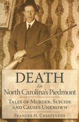 Death in North Carolina’s Piedmont: Tales of Murder, Suicide and Causes Unkn…