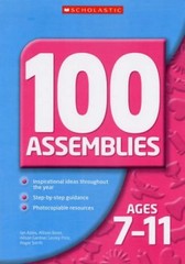 100 Assemblies for Ages 7-11 By Allison Bond, Ian Addis, Lesley