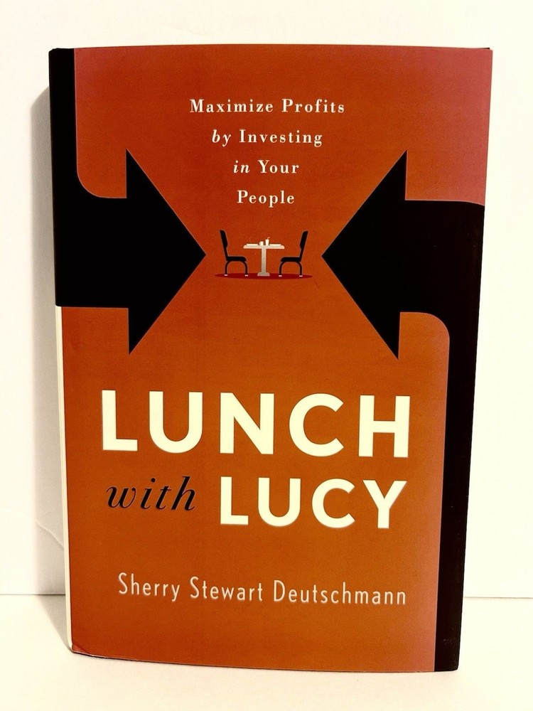LUNCH WITH LUCY: MAXIMIZE PROFITS BY INVESTING IN YOUR By Sherry Stewart – New