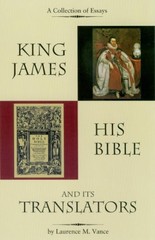 KING JAMES, HIS BIBLE, AND ITS TRANSLATORS By Laurence M. Vance **BRAND NEW**
