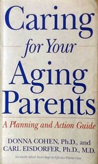 Caring For Your Aging Parents: A Planning and Action Guide by Donna Cohen / 1995
