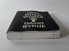 DAVID BYRNE How Music Works | 2013 McSweeney’s Trade Paperback