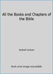 All the Books and Chapters of the Bible by herbert lockyer