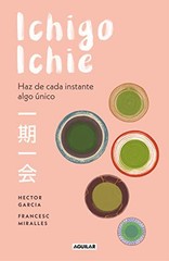 ICHIGO-ICHIE / SAVOR EVERY MOMENT: THE JAPANESE ART OF By Hector Garcia NEW