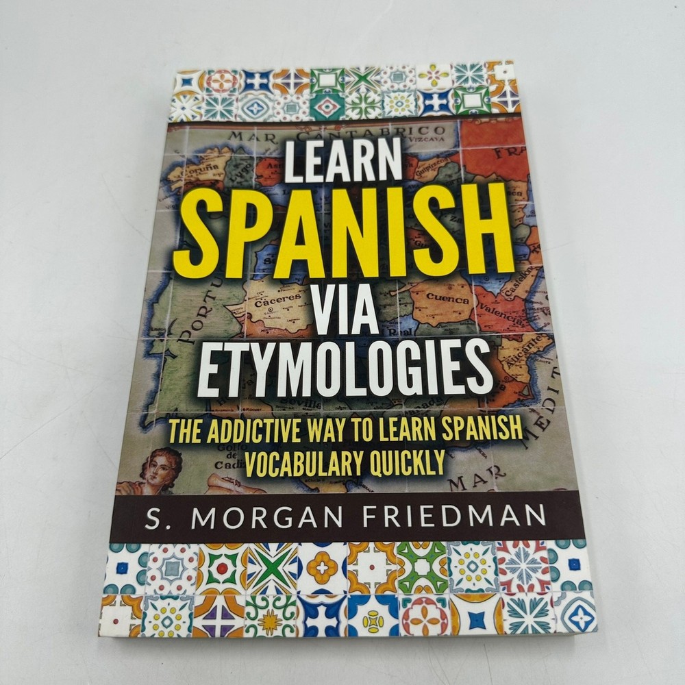 Learn Spanish via Etymologies Morgan Friedman Foreign Language Study Methodology
