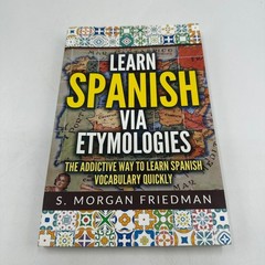 Learn Spanish via Etymologies Morgan Friedman Foreign Language Study Methodology
